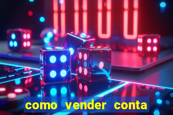 como vender conta de jogo